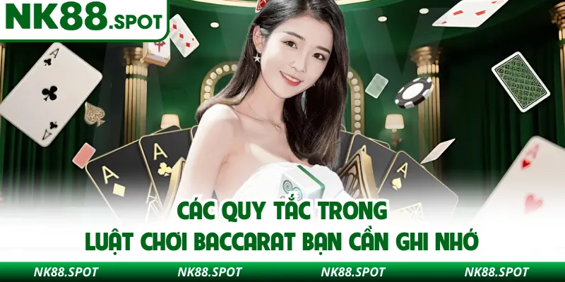 Các quy tắc trong luật chơi Baccarat bạn cần ghi nhớ